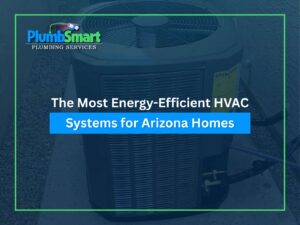 The Most Energy-Efficient HVAC Systems for Arizona Homes